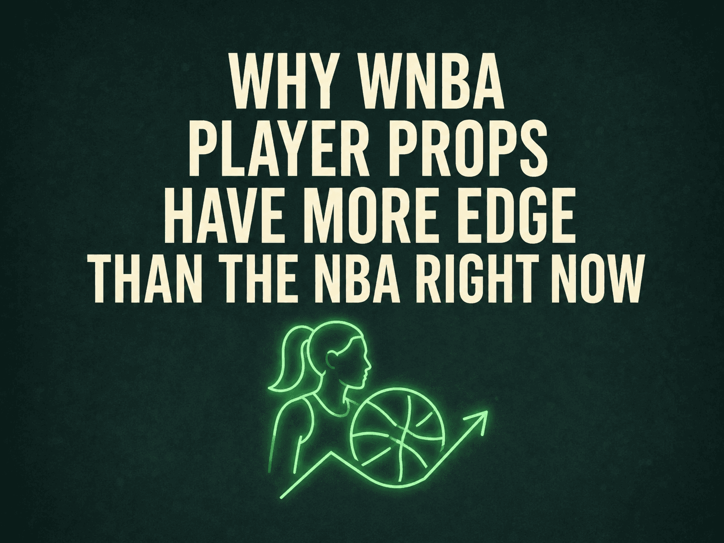 Why WNBA Player Props Have More Edge Than the NBA Right Now